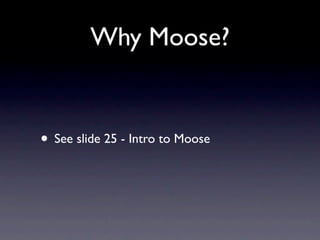 Why Moose?


• See slide 25 - Intro to Moose
 