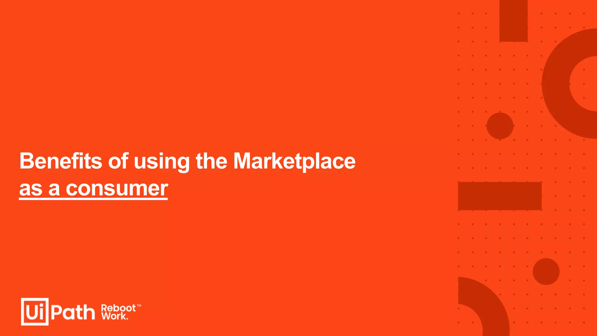 Benefits of using the Marketplace
as a consumer
 