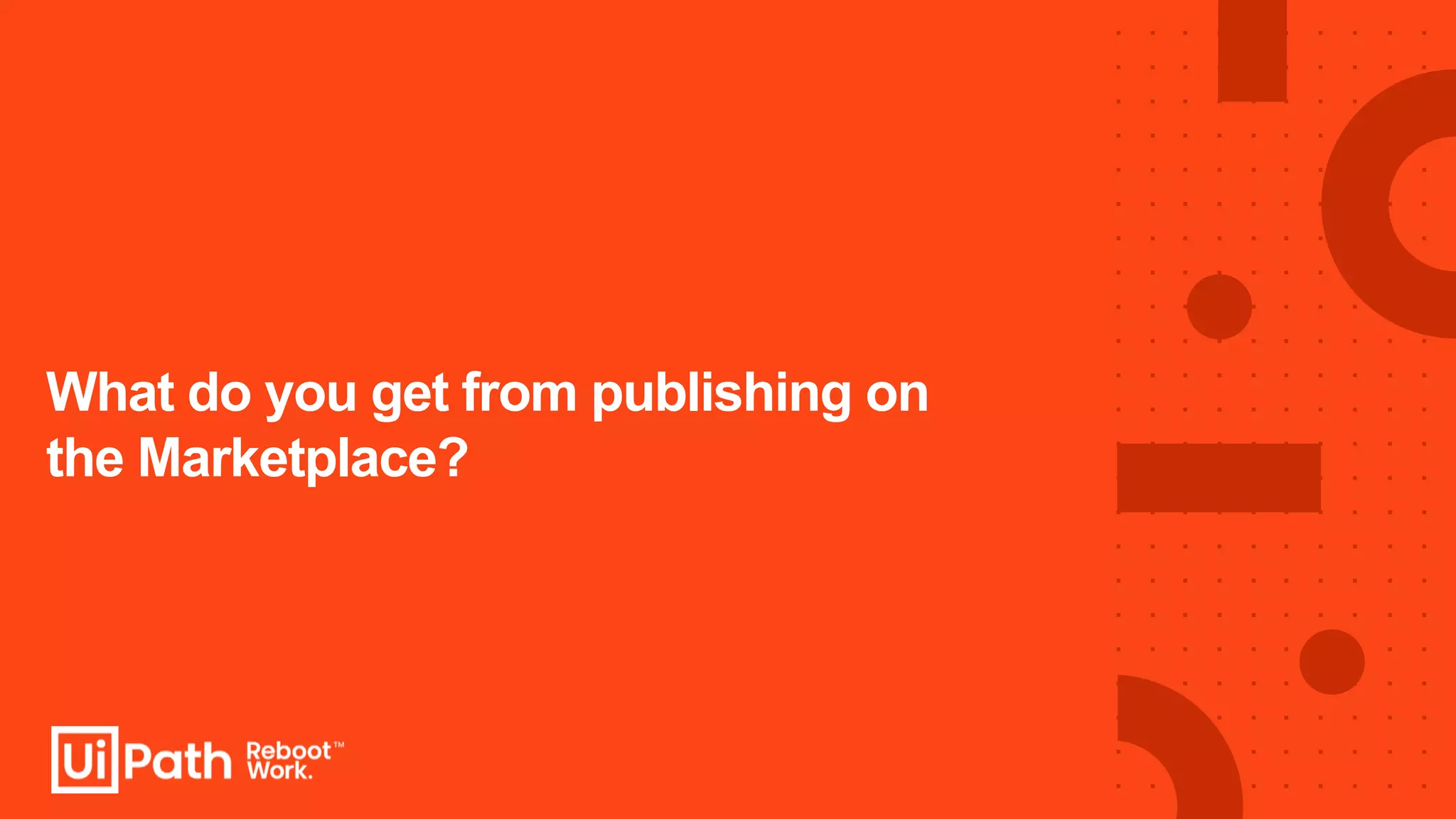 What do you get from publishing on
the Marketplace?
 
