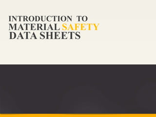 INTRODUCTION TO
MATERIAL SAFETY
DATA SHEETS
 