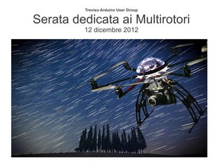 Treviso Arduino User Group


Serata dedicata ai Multirotori
         12 dicembre 2012
 