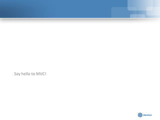 Say hello to MVC!

 