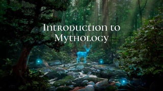 Introduction to
Mythology
 