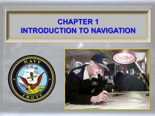 CHAPTER 1
INTRODUCTION TO NAVIGATION
 