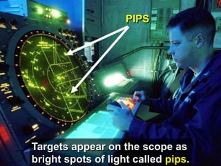 PIPS




Targets appear on the scope as
bright spots of light called pips.
 