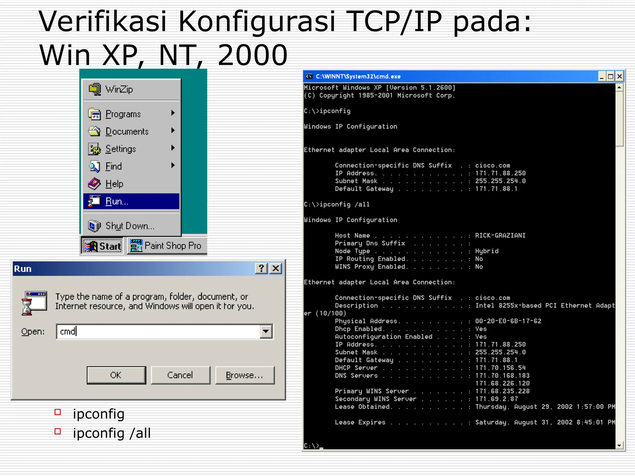 Verifikasi Konfigurasi TCP/IP pada:
Win XP, NT, 2000
 ipconfig
 ipconfig /all
 