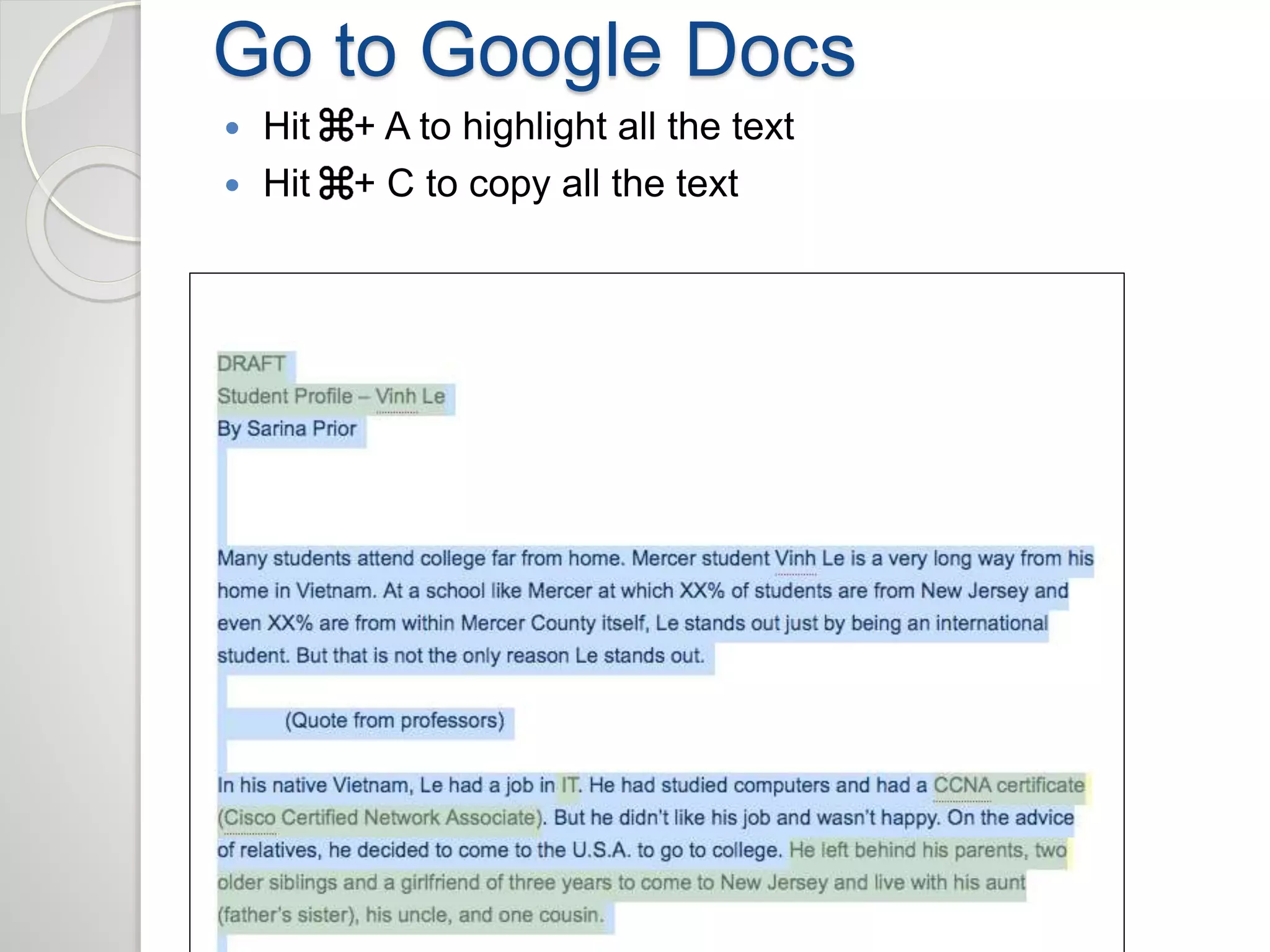 Go to Google Docs 
 Hit + A to highlight all the text 
 Hit + C to copy all the text 
 