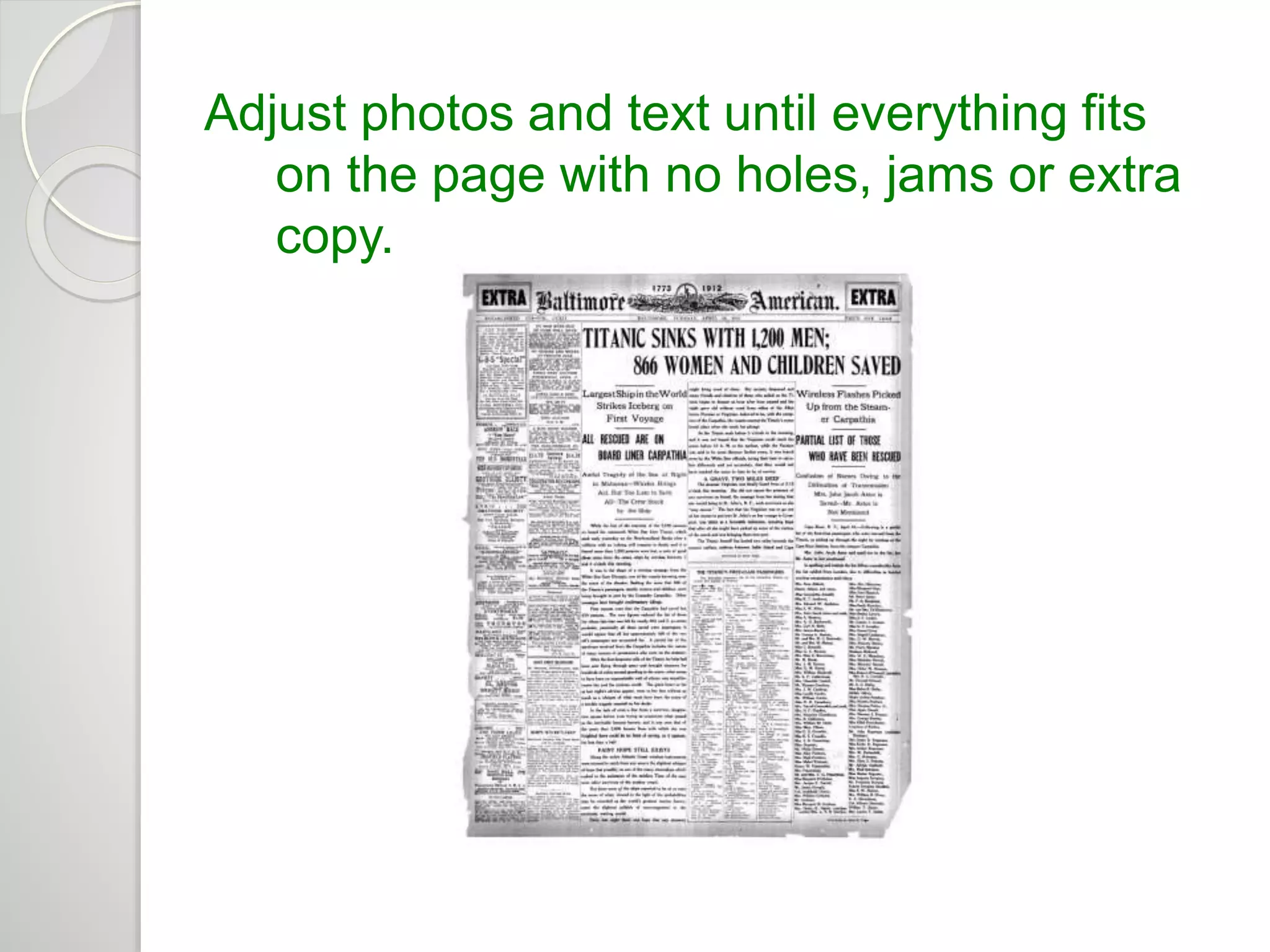 Adjust photos and text until everything fits 
on the page with no holes, jams or extra 
copy. 
 