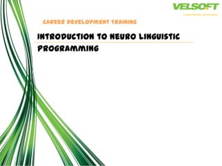 customizable courseware

 Career Development Training

Introduction to Neuro Linguistic
Programming
 