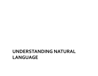 UNDERSTANDING	
  NATURAL	
  
LANGUAGE	
  
 