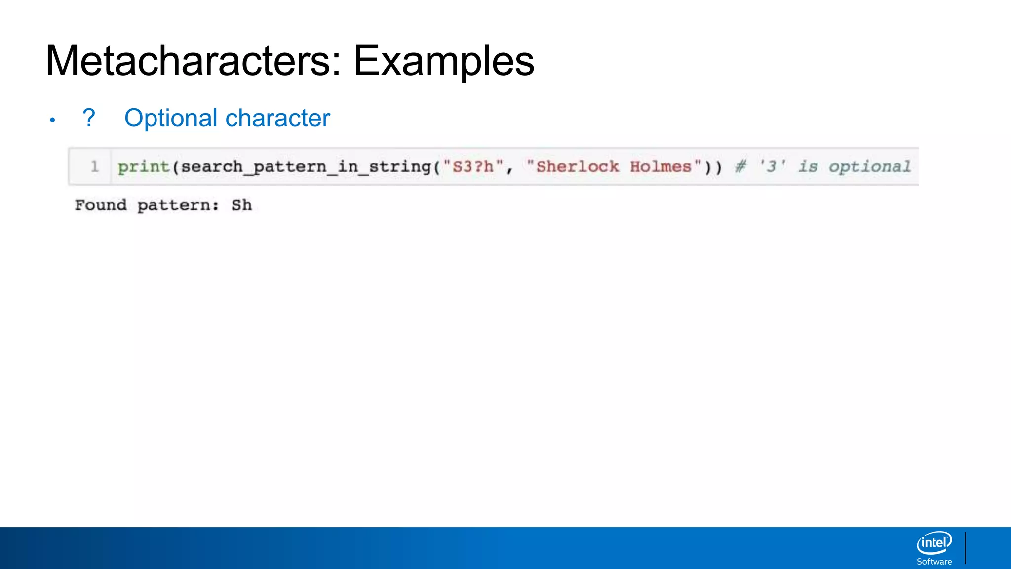Metacharacters: Examples
• ? Optional character
 