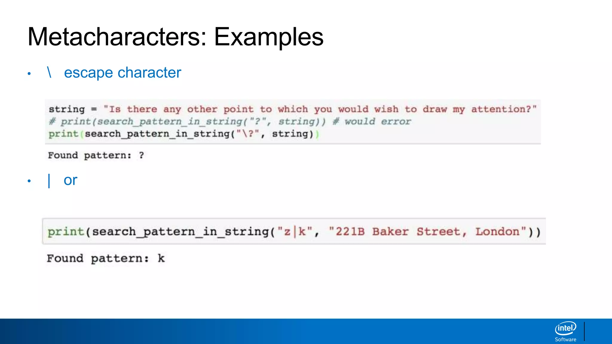 Metacharacters: Examples
•  escape character
• | or
 