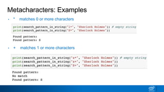 Metacharacters: Examples
• * matches 0 or more characters
• + matches 1 or more characters
 