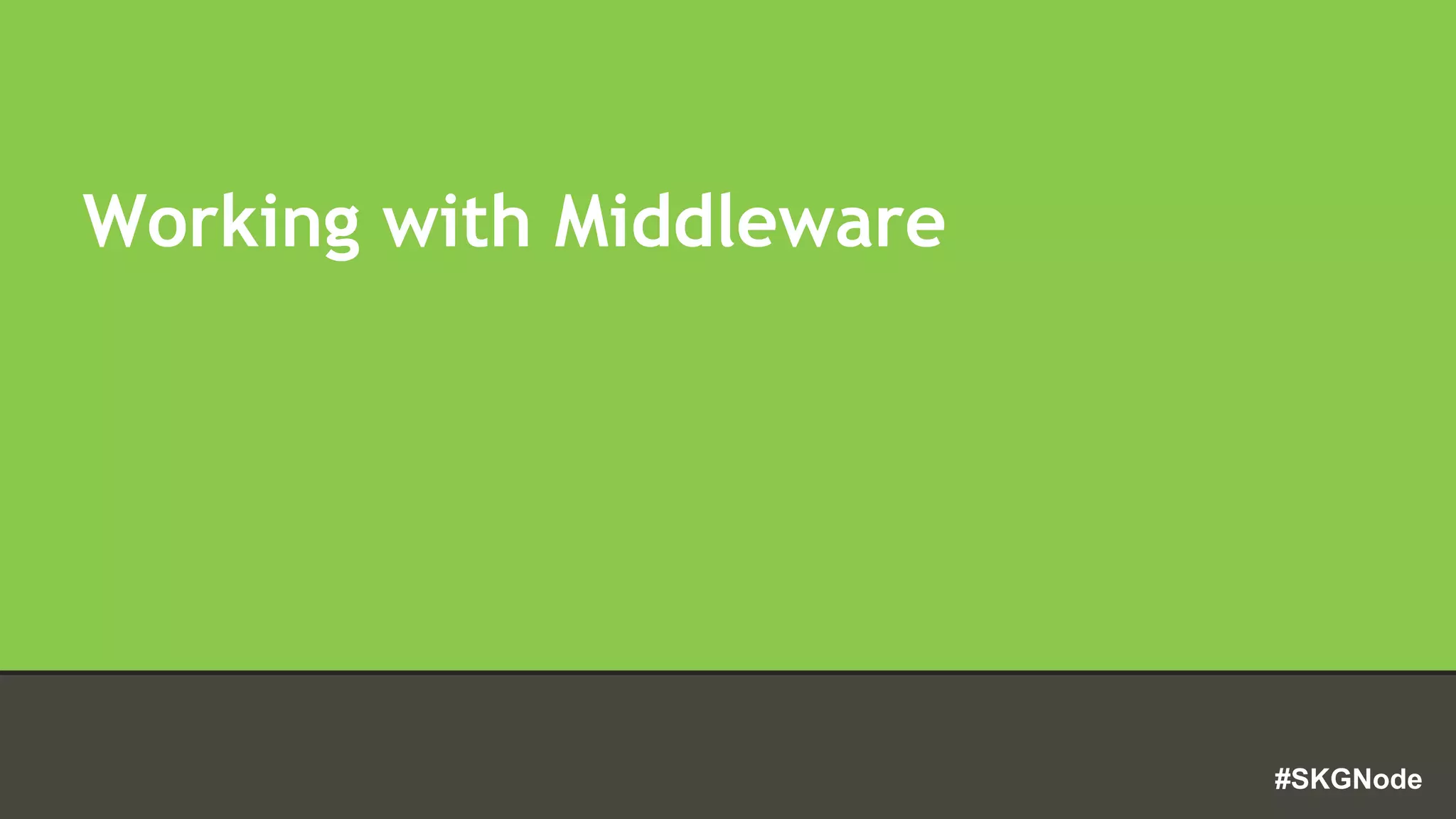 #SKGNode
Working with Middleware
 