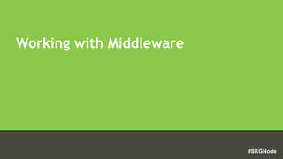 #SKGNode
Working with Middleware
 