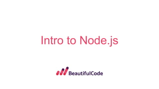 Intro to Node.js
 