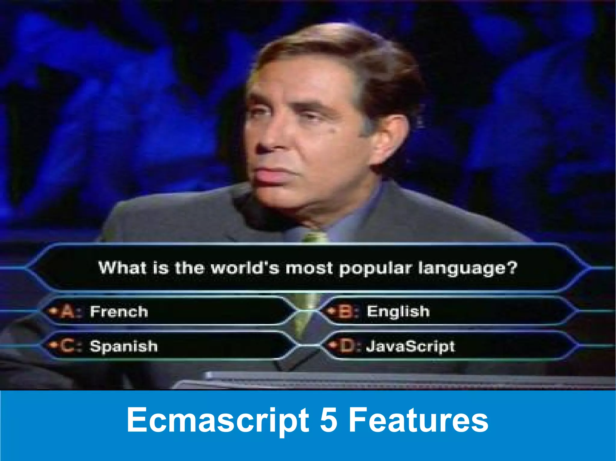 Ecmascript 5 Features
 