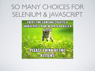 SO MANY CHOICES FOR
SELENIUM & JAVASCRIPT
 