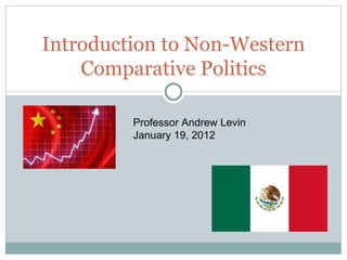 Introduction to Non-Western
    Comparative Politics

         Professor Andrew Levin
         January 19, 2012
 