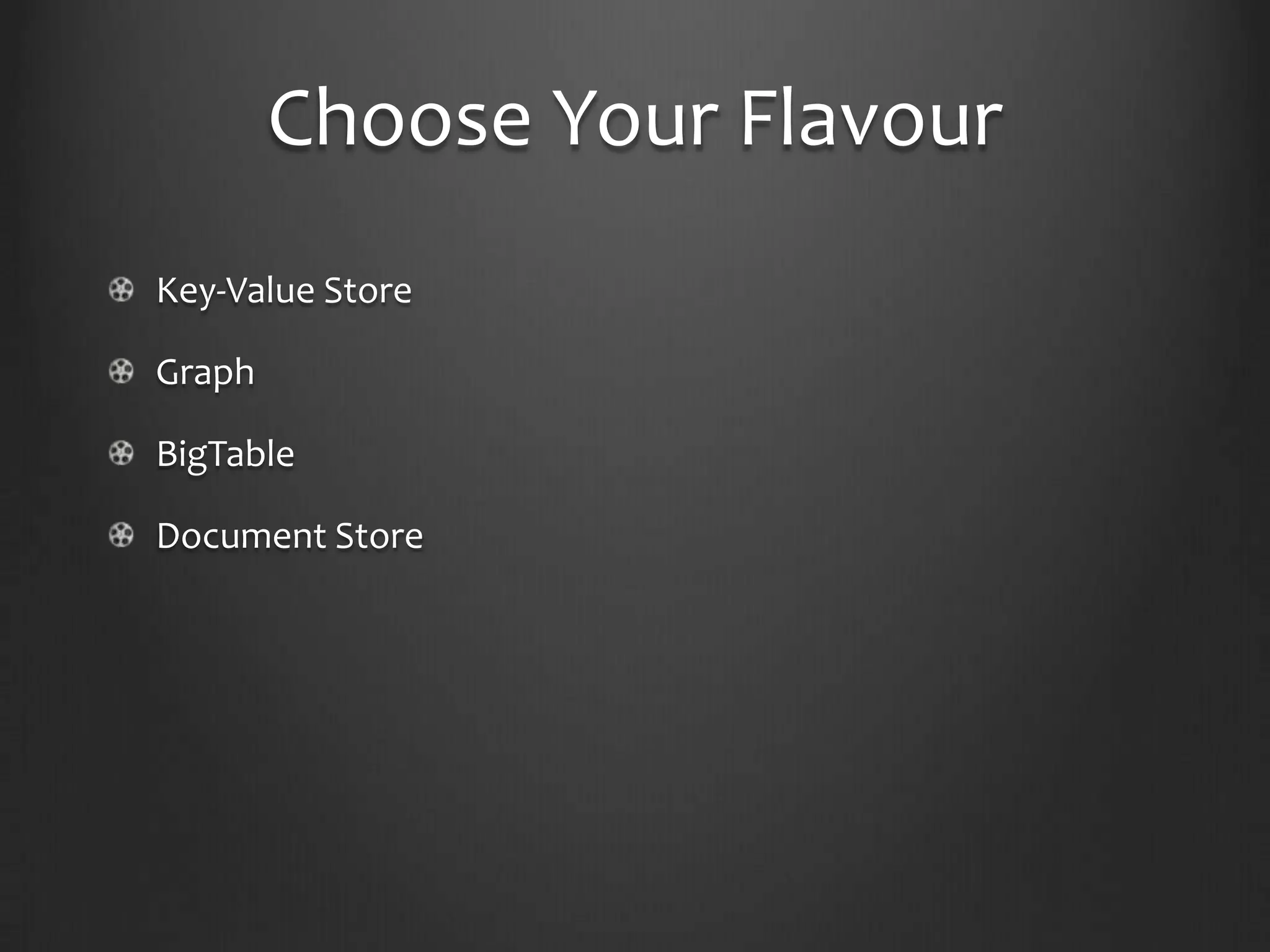 Choose Your FlavourKey-Value StoreGraphBigTableDocument Store