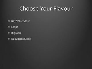 Choose Your FlavourKey-Value StoreGraphBigTableDocument Store