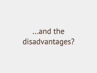 ...and the
disadvantages?

 