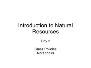 Introduction to Natural Resources Day 2 Class Policies Notebooks 
