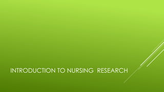 INTRODUCTION TO NURSING RESEARCH
 