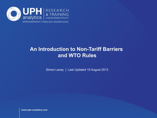 An Introduction to Non-Tariff Barriers
and WTO Rules
Simon Lacey | Last Updated 15 August 2013
 
