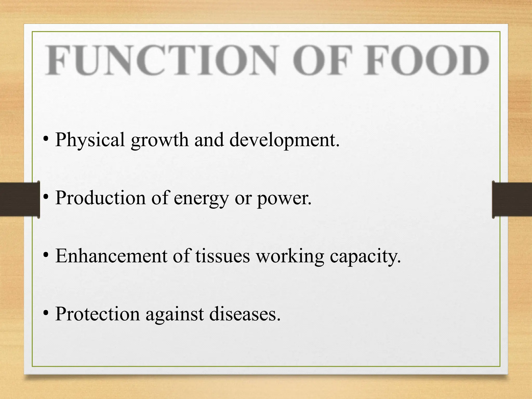 • Physical growth and development.
• Production of energy or power.
• Enhancement of tissues working capacity.
• Protection against diseases.
 