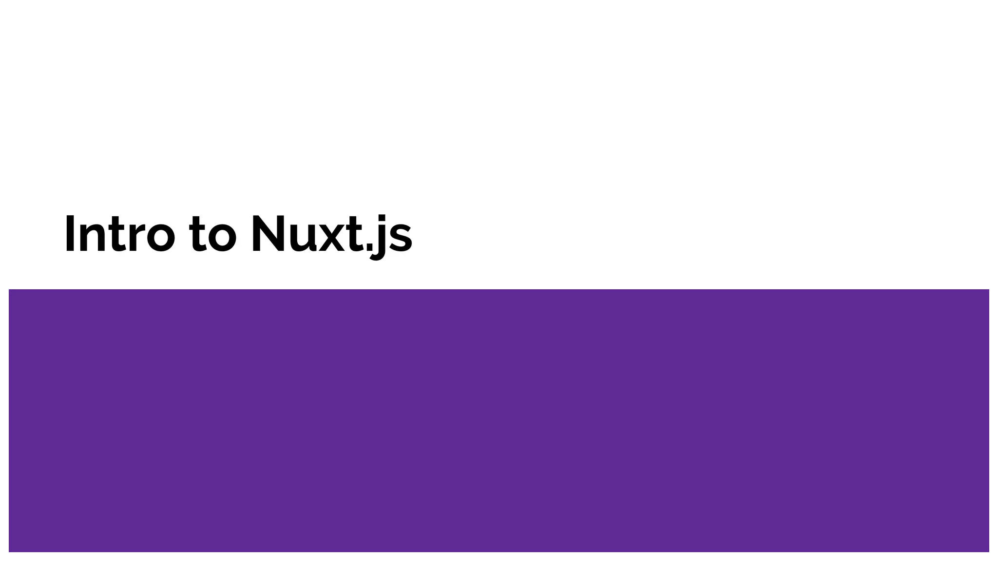Intro to Nuxt.js
 