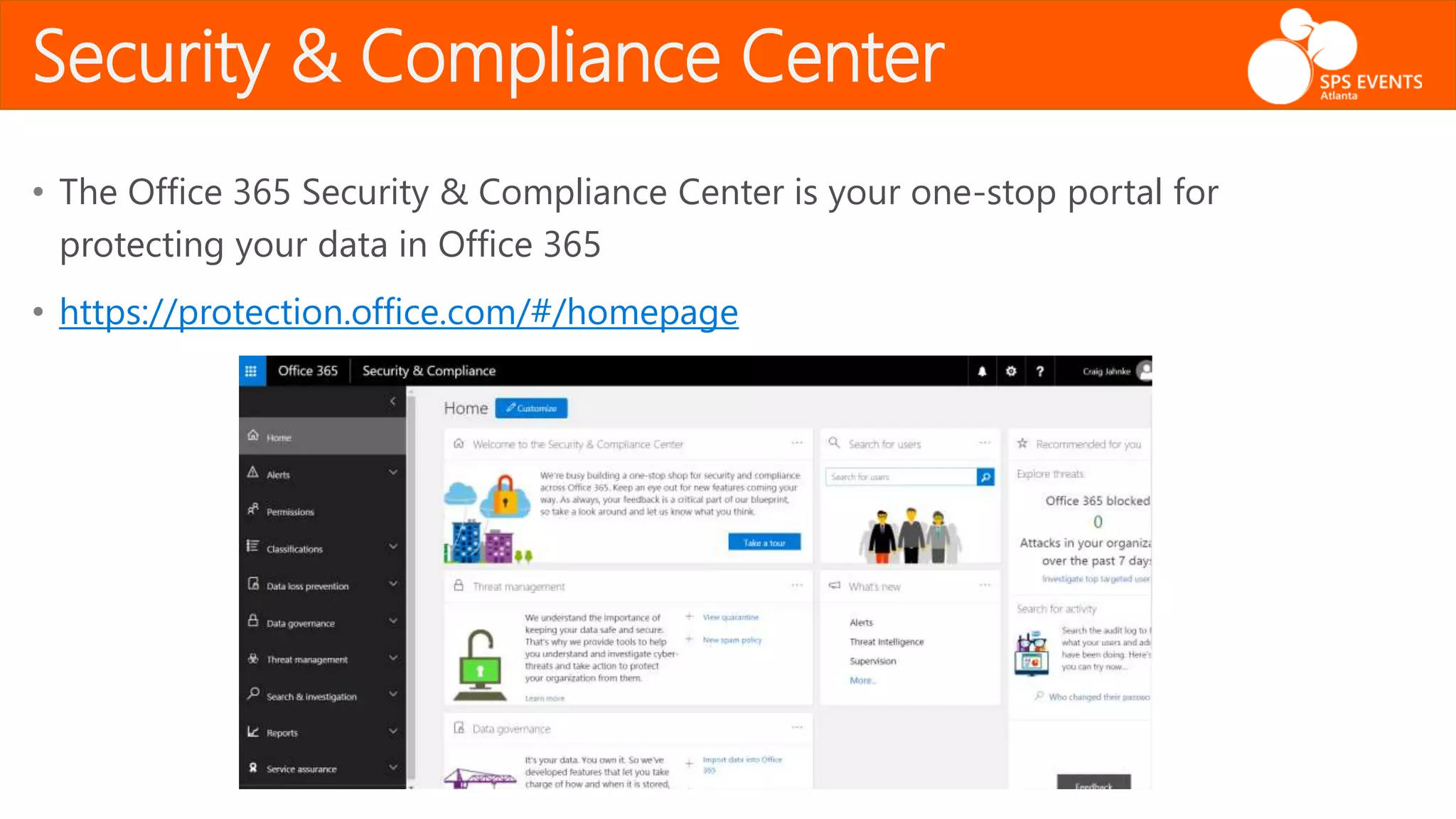 Security & Compliance Center
• The Office 365 Security & Compliance Center is your one-stop portal for
protecting your data in Office 365
• https://protection.office.com/#/homepage
 