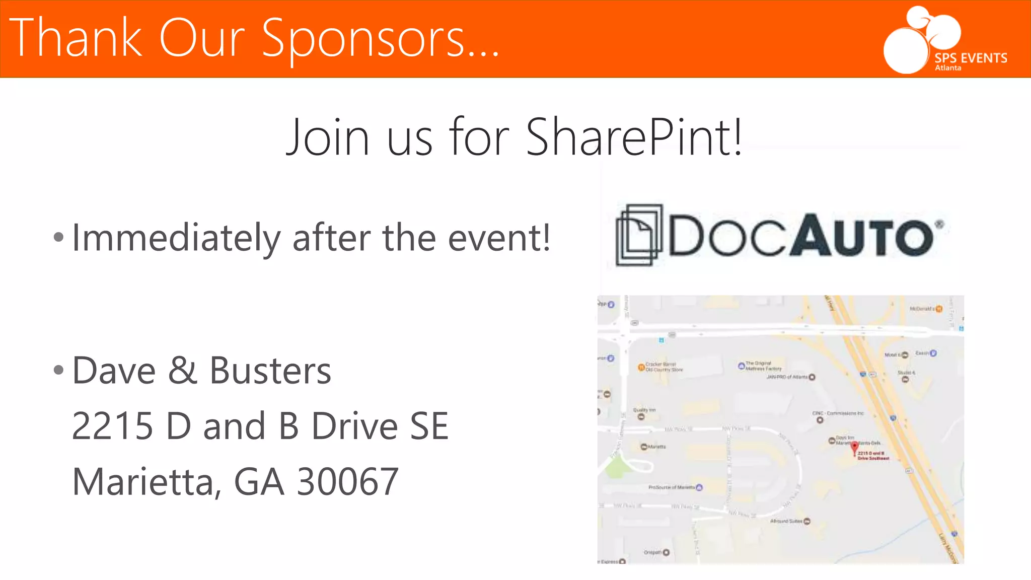 Thank Our Sponsors…
Join us for SharePint!
• Immediately after the event!
• Dave & Busters
2215 D and B Drive SE
Marietta, GA 30067
 