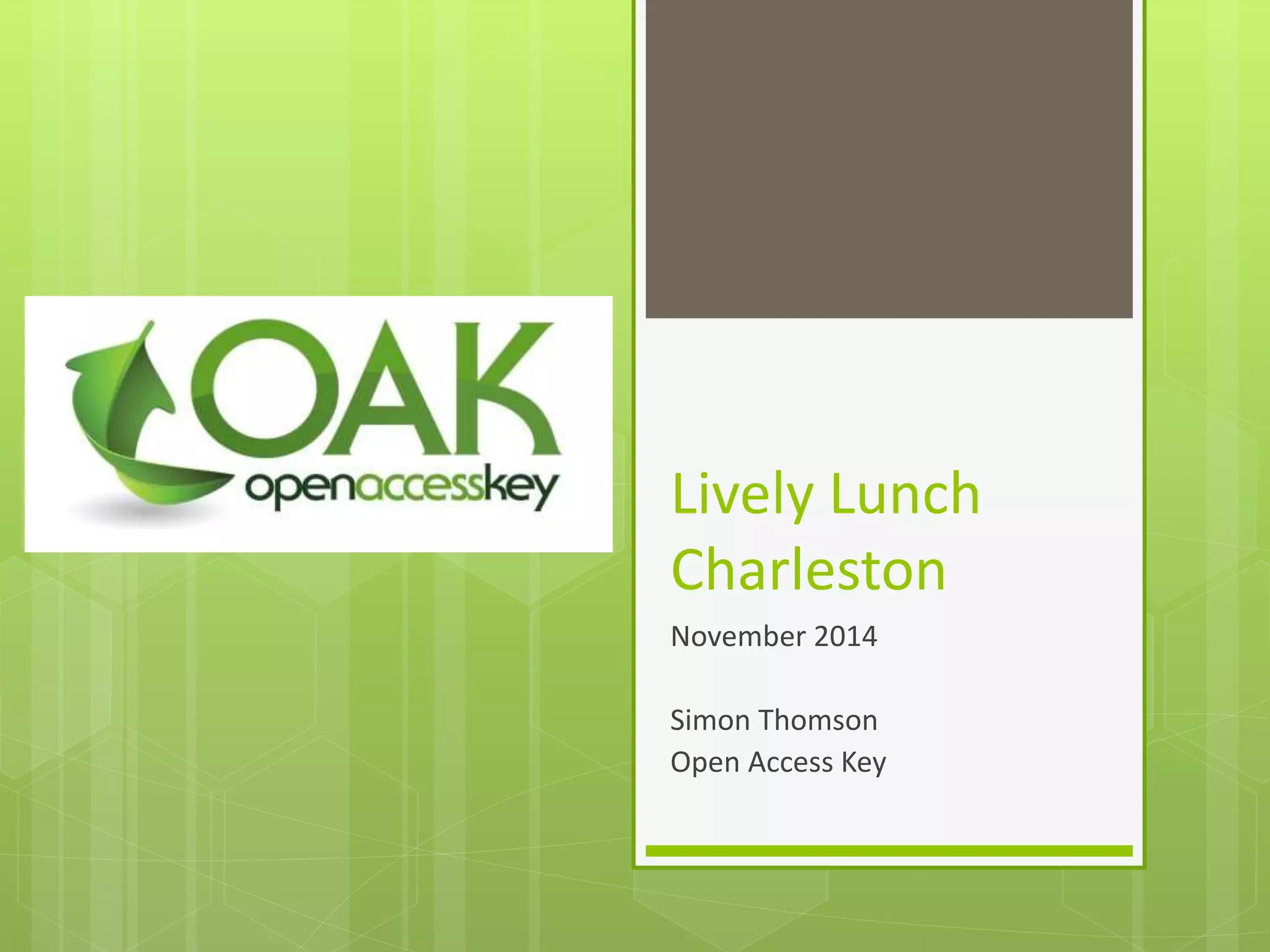 Lively Lunch
Charleston
November 2014
Simon Thomson
Open Access Key
 