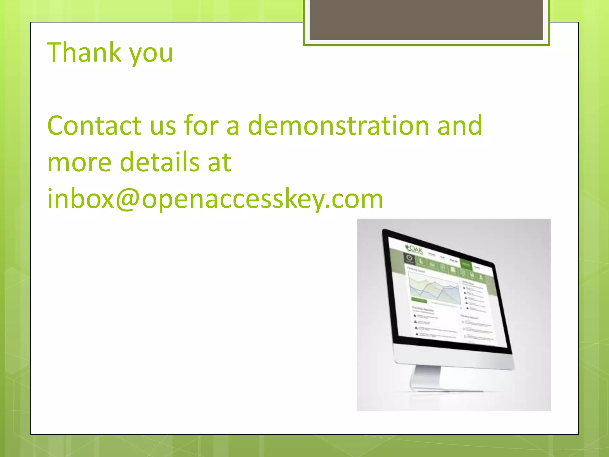 Thank you
Contact us for a demonstration and
more details at
inbox@openaccesskey.com
 