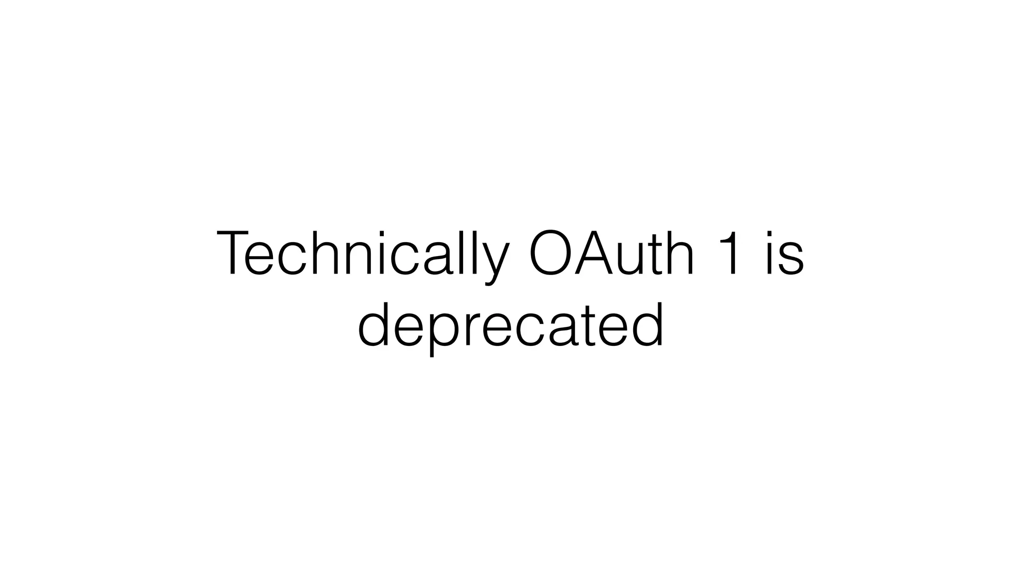 Technically OAuth 1 is deprecated 