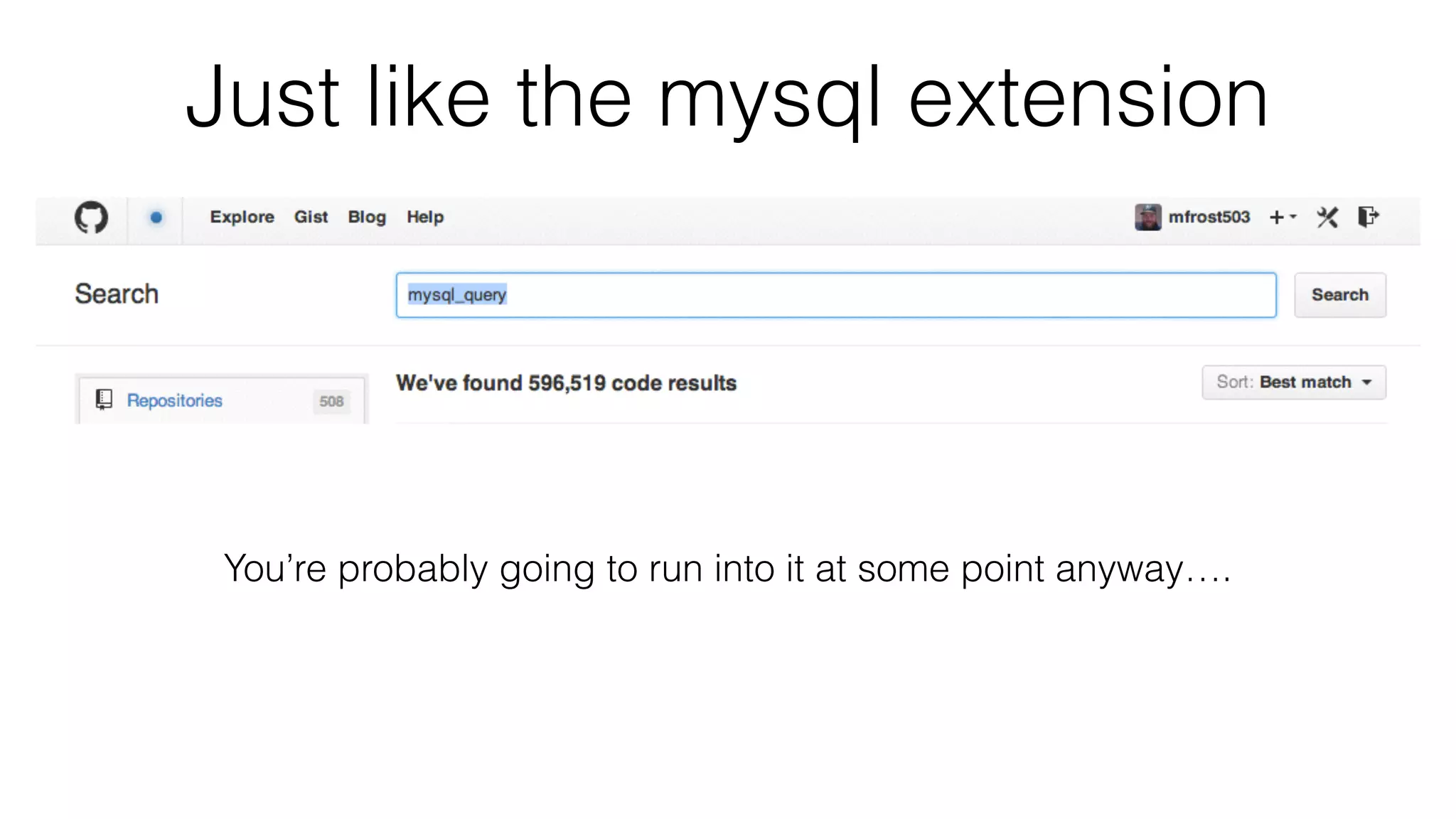 Just like the mysql extension You’re probably going to run into it at some point anyway…. 