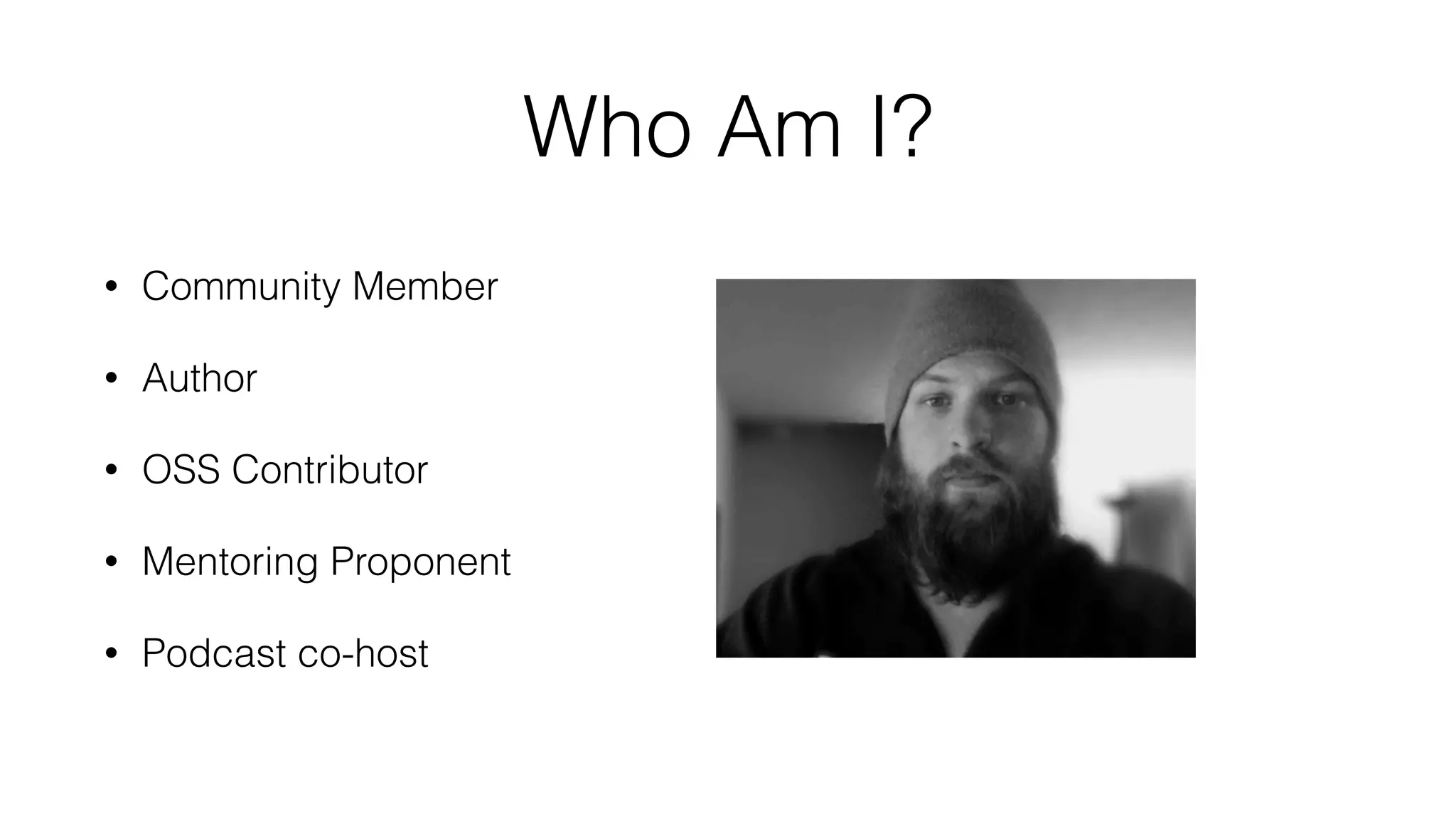 Who Am I? • Community Member • Author • OSS Contributor • Mentoring Proponent • Podcast co-host 