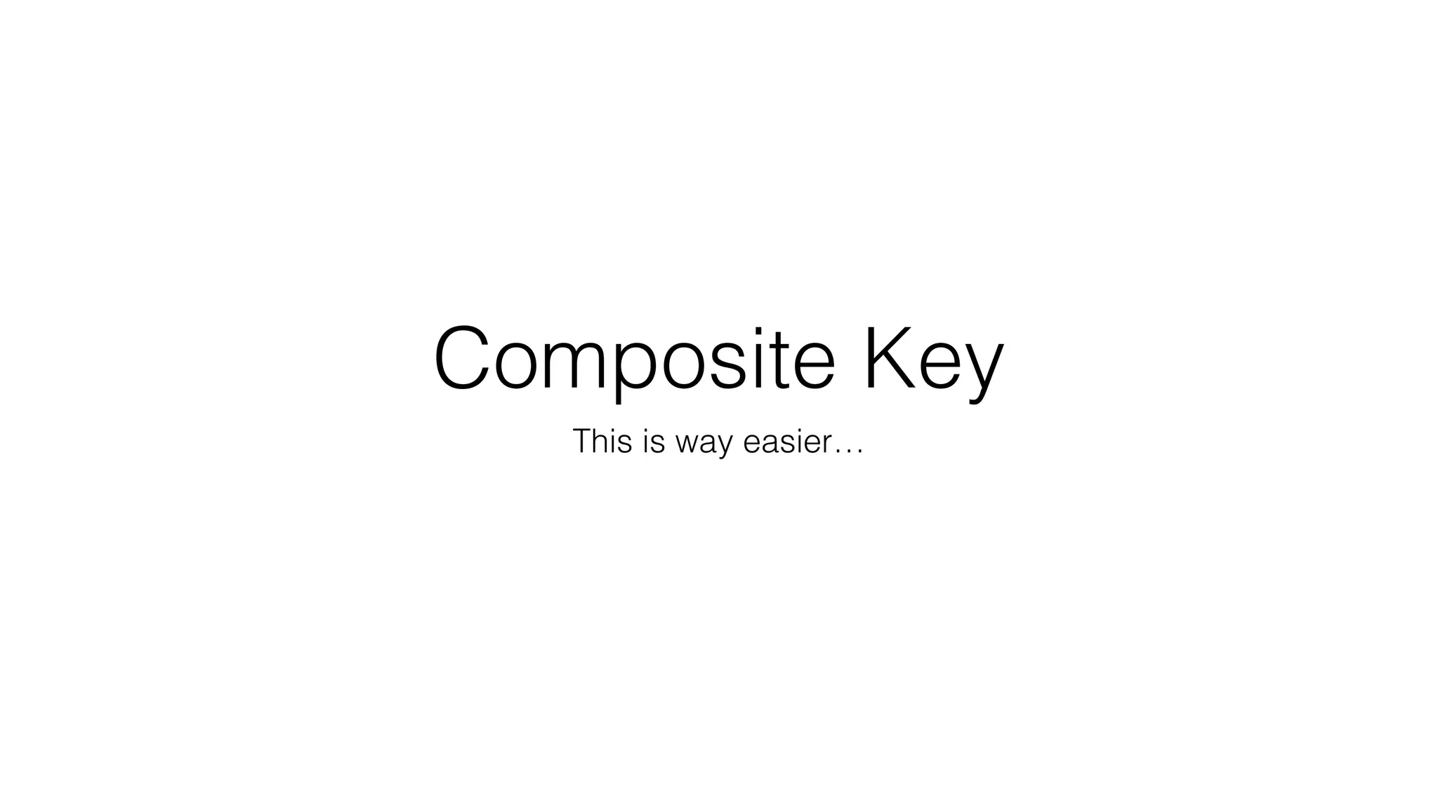 Composite Key This is way easier… 