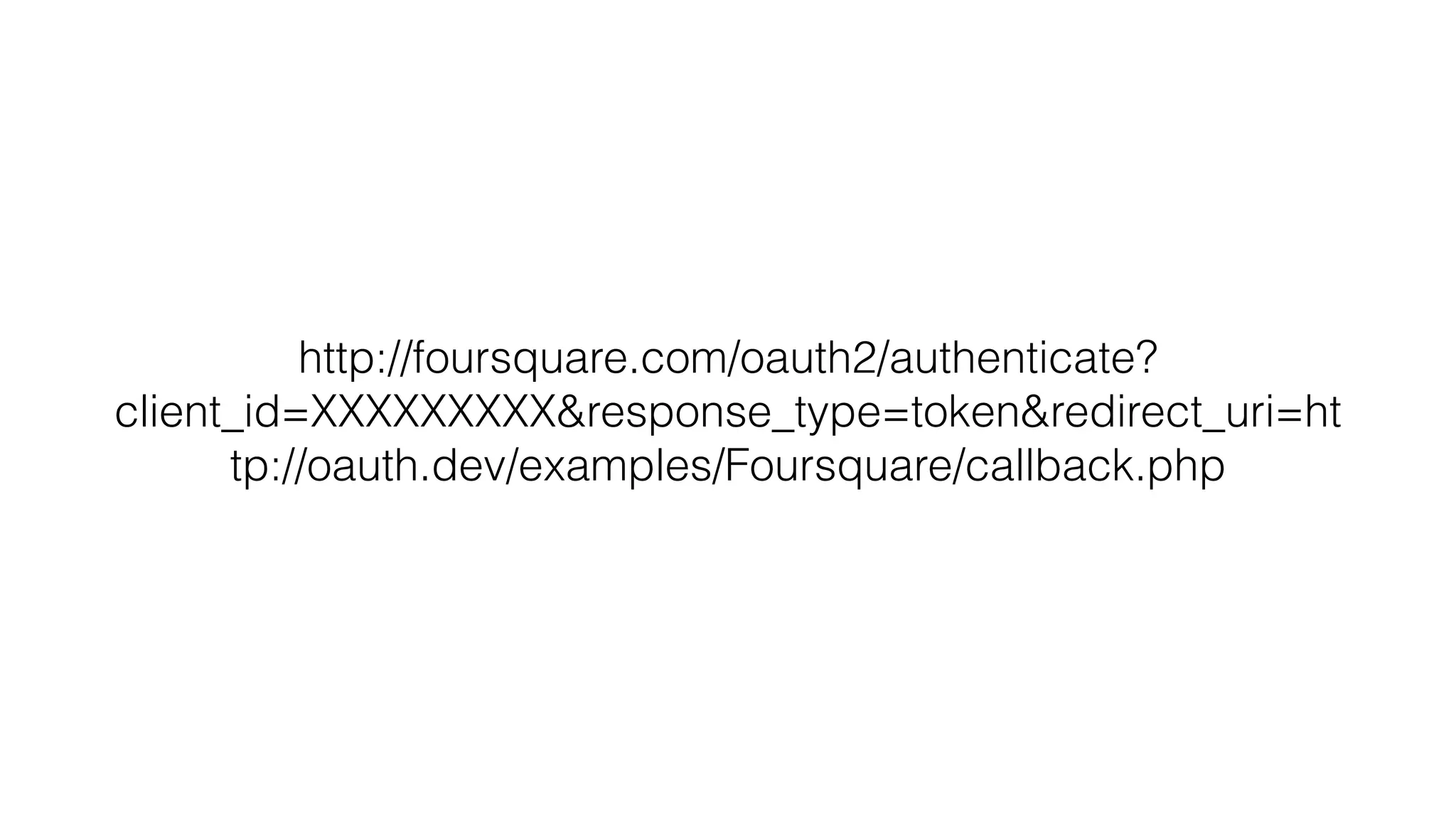 http://foursquare.com/oauth2/authenticate? client_id=XXXXXXXXX&response_type=token&redirect_uri=ht tp://oauth.dev/examples/Foursquare/callback.php 