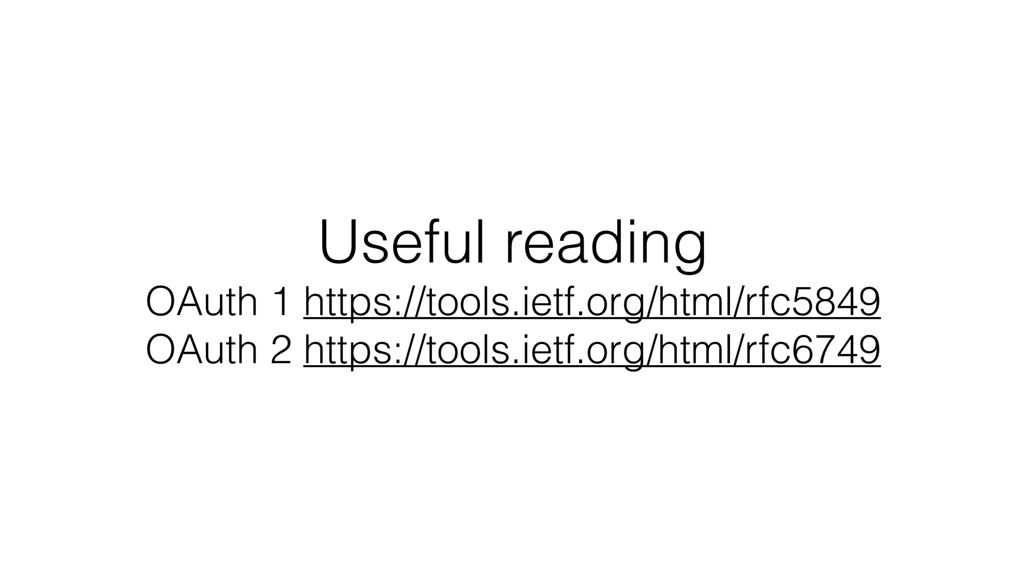 Useful reading OAuth 1 https://tools.ietf.org/html/rfc5849 OAuth 2 https://tools.ietf.org/html/rfc6749 