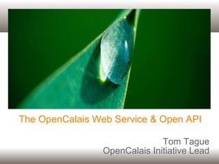 The OpenCalais Web Service & Open API Tom Tague OpenCalais Initiative Lead 