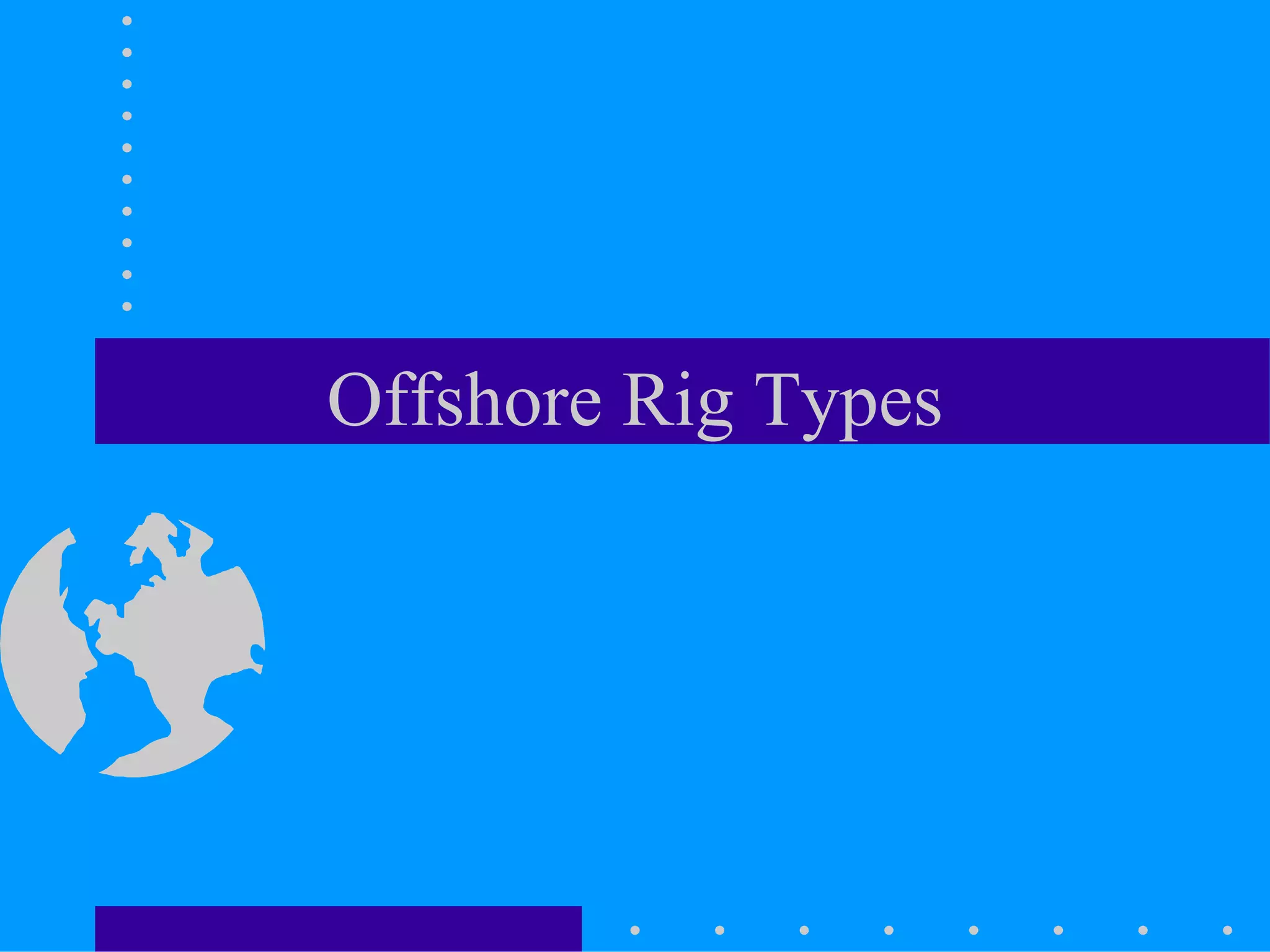 Offshore Rig Types
 