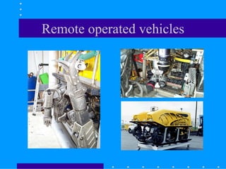 Remote operated vehicles
 