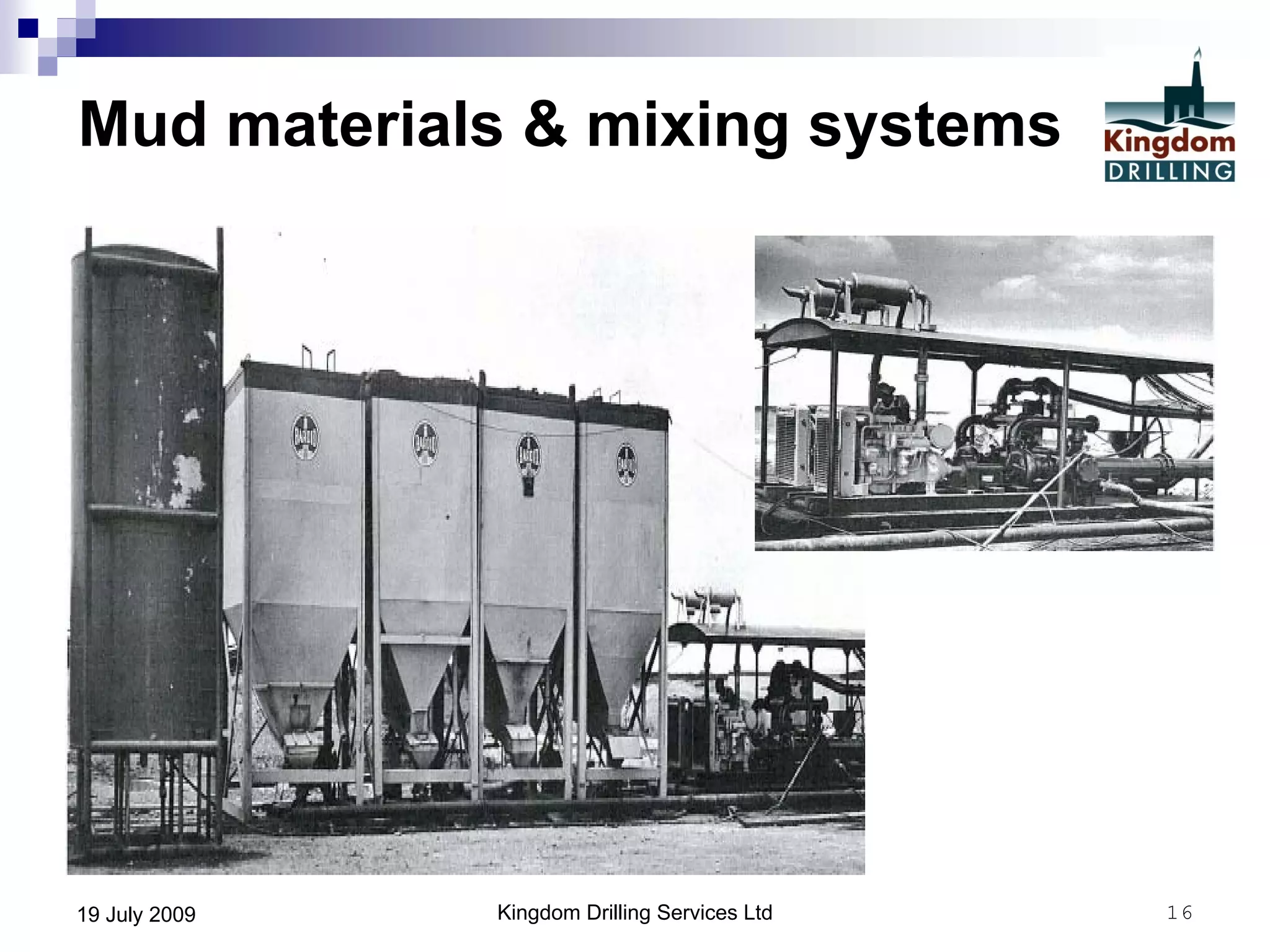 Kingdom Drilling Services Ltd 1619 July 2009
Mud materials & mixing systems
 