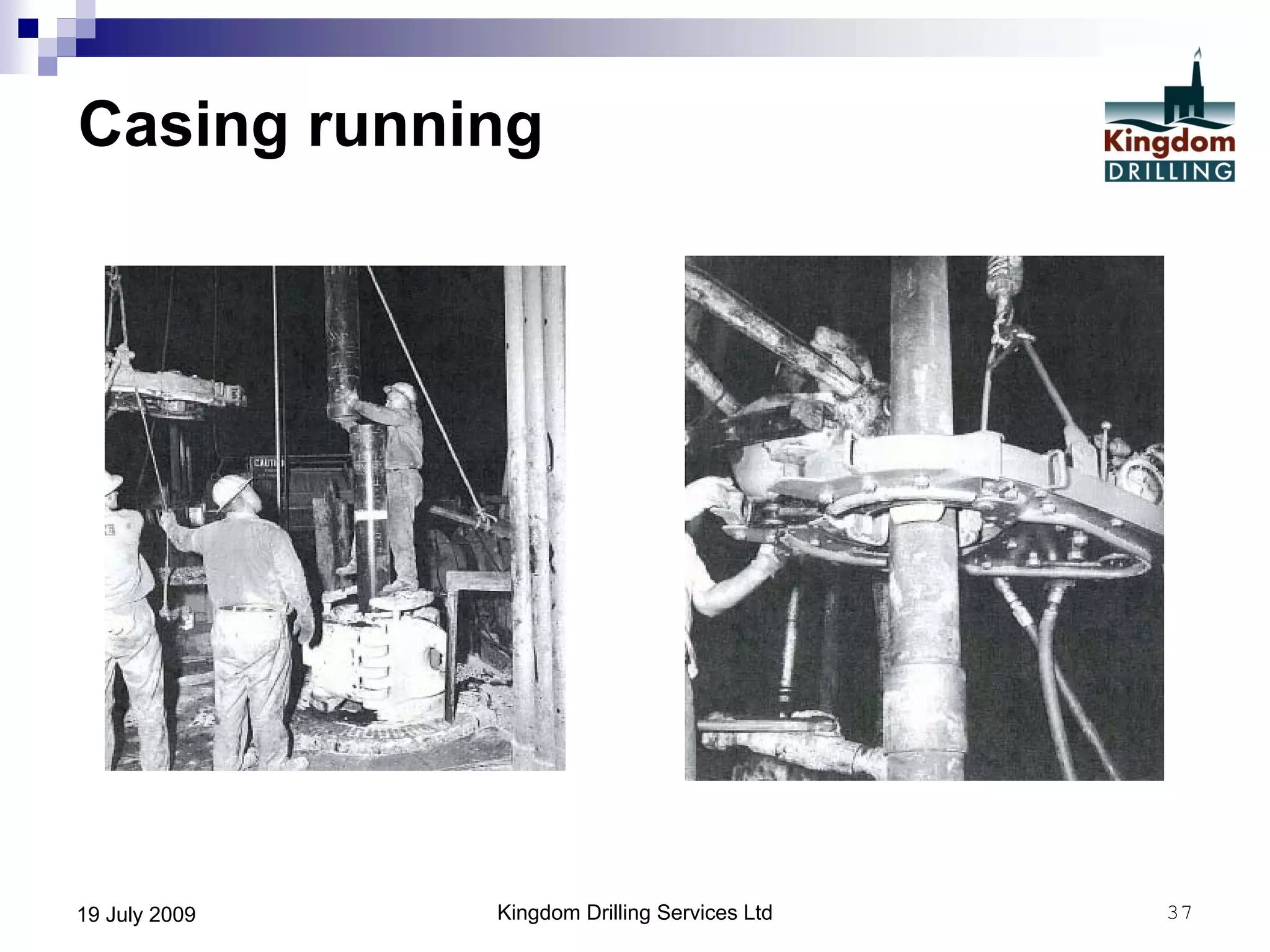 Kingdom Drilling Services Ltd 3719 July 2009
Casing running
 