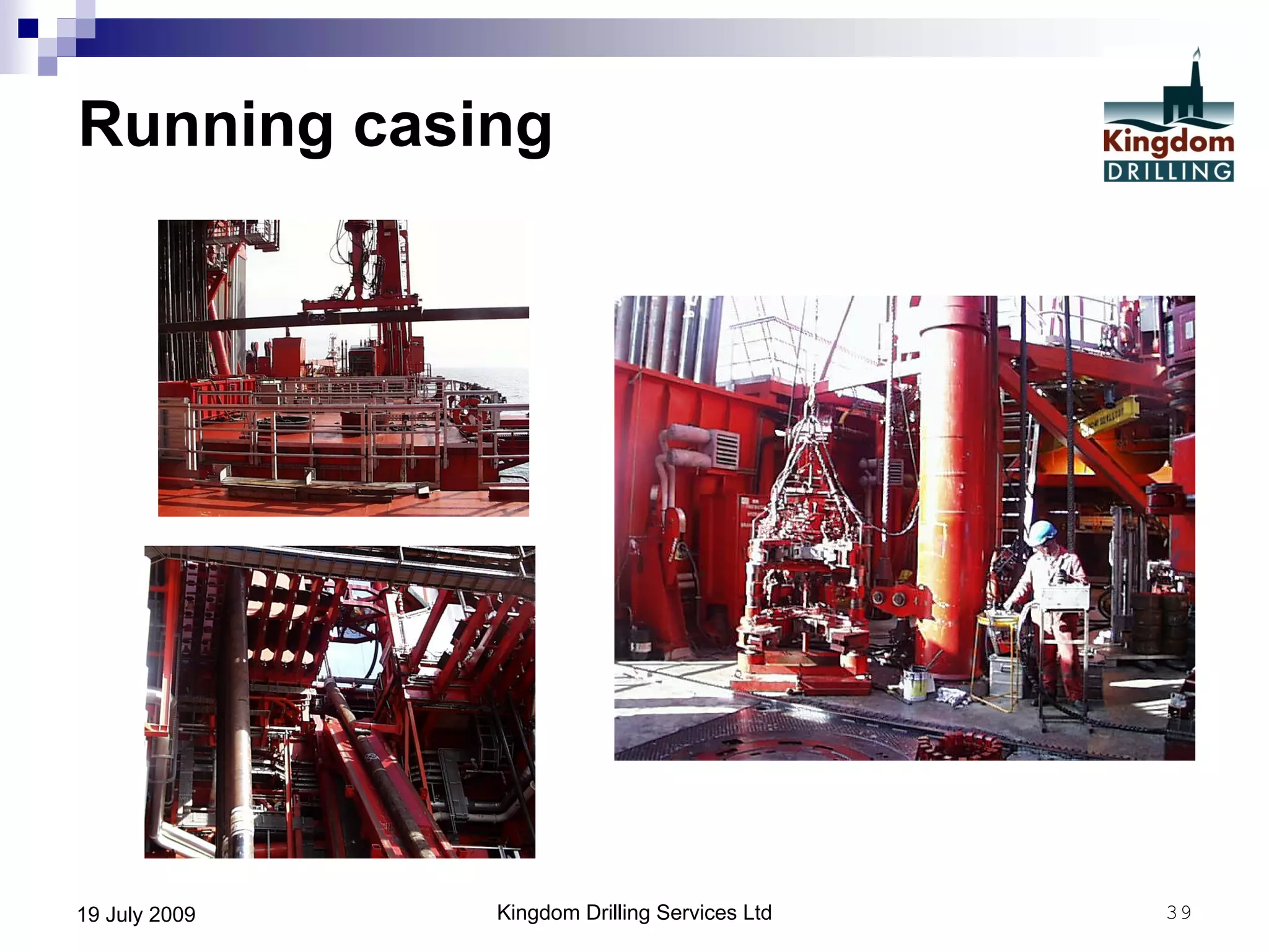 Kingdom Drilling Services Ltd 3919 July 2009
Running casing
 