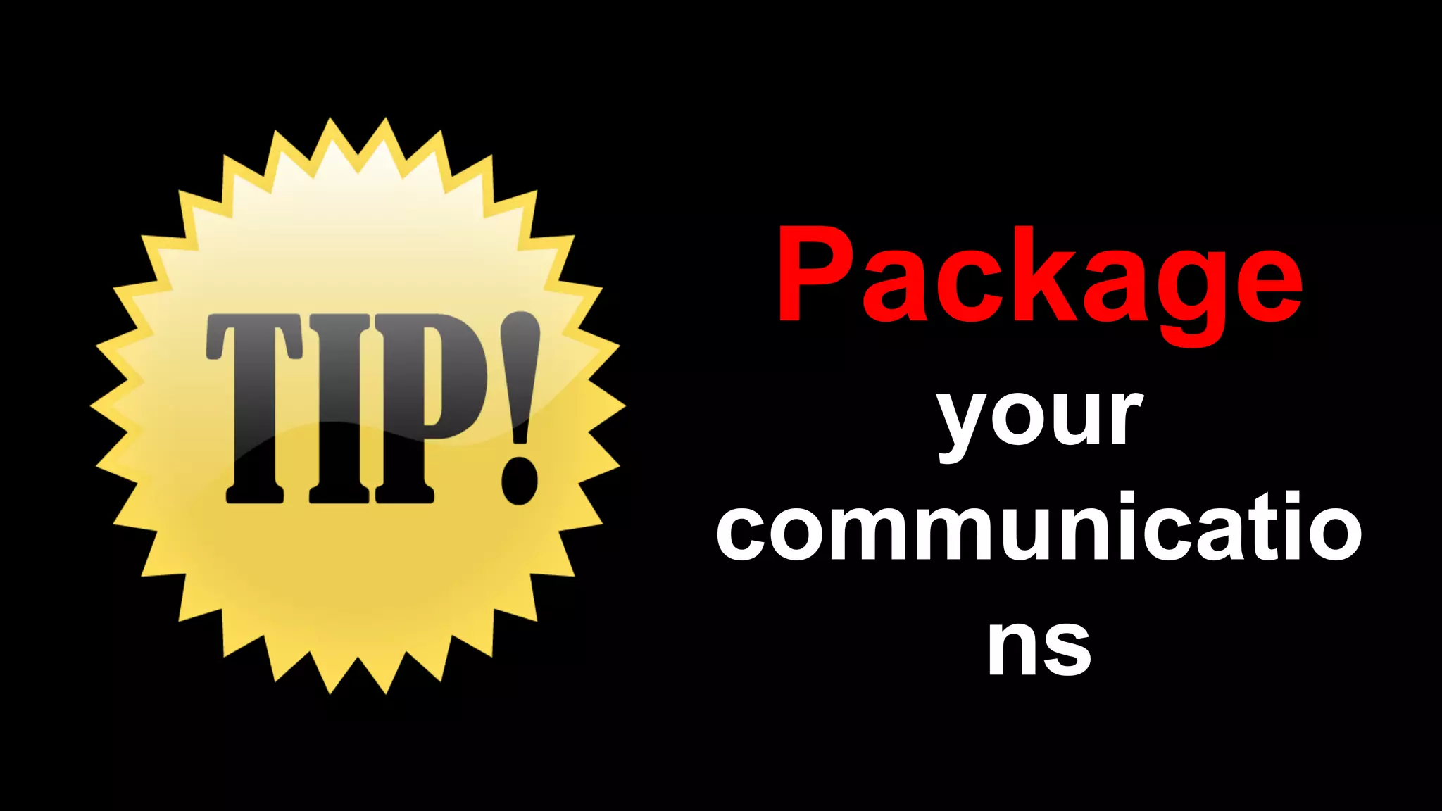 Package
your
communicatio
ns
 