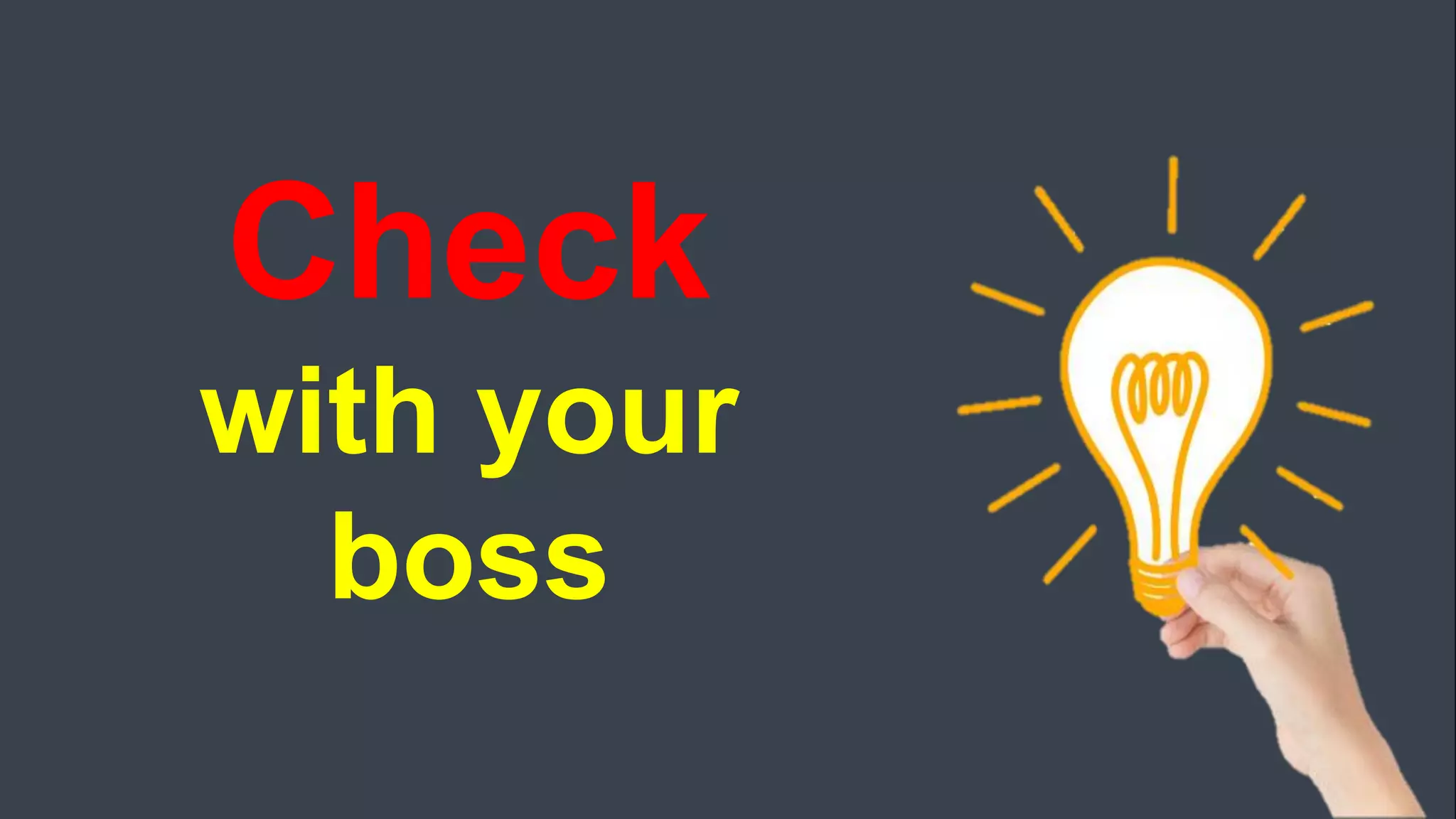 Check
with your
boss
 
