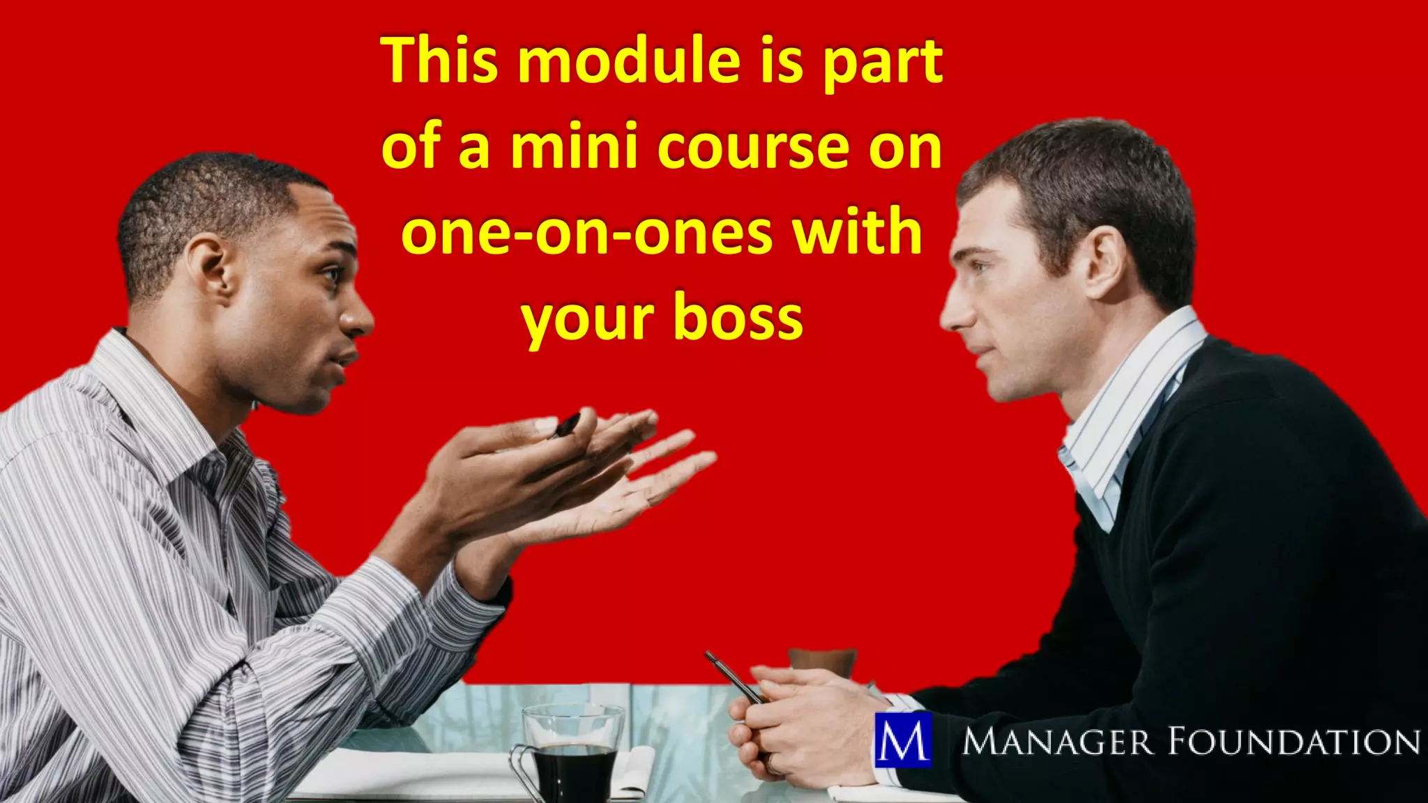 This module is part
of a mini course on
one-on-ones with
your boss
 